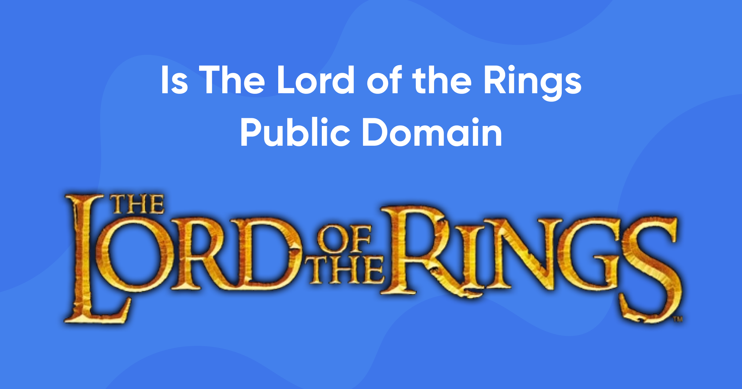 Is The Lord of the Rings Public Domain? (+ Should We Expect LOTR Copies?)