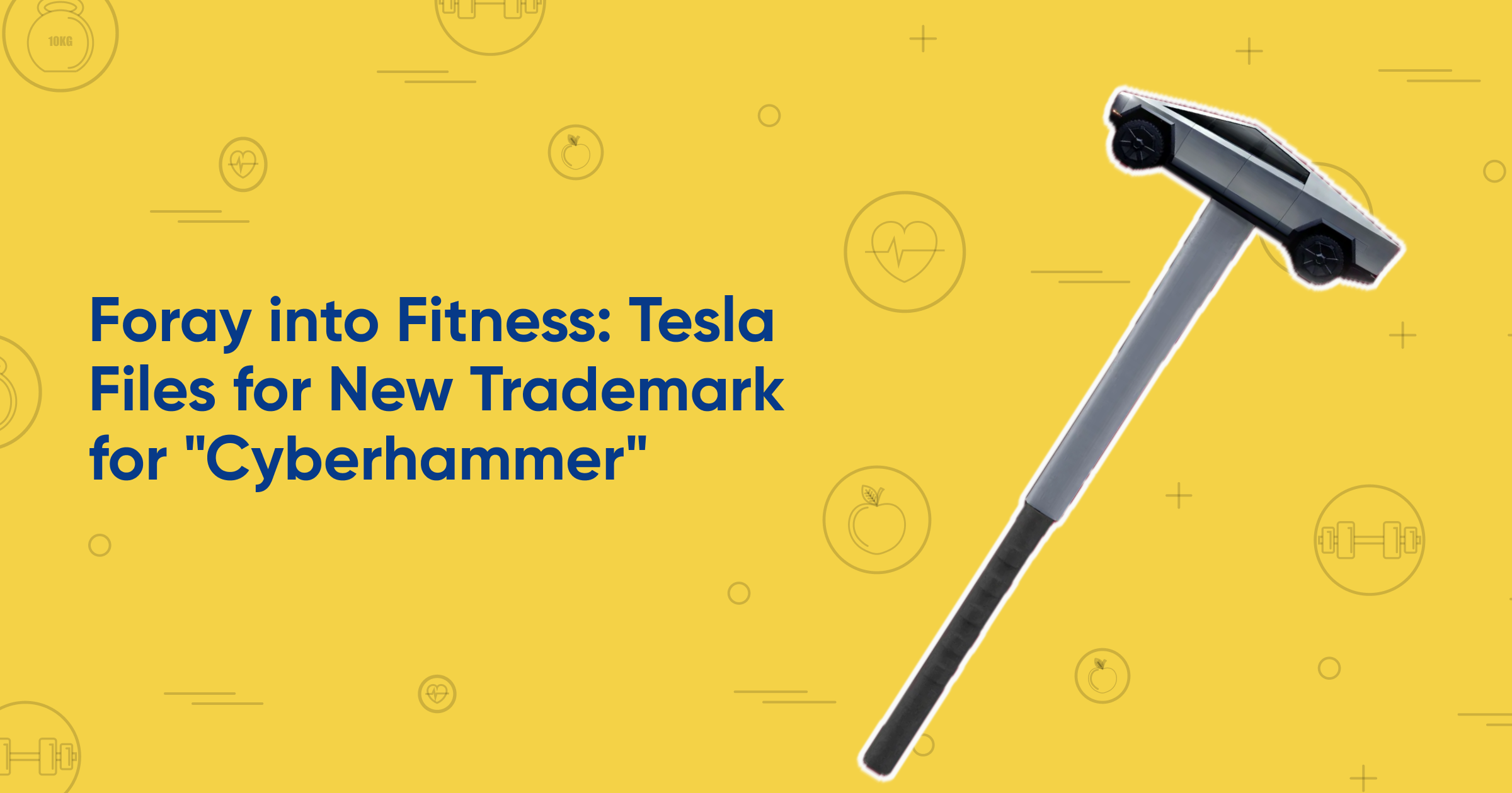 Foray into Fitness: Tesla Files for New Trademark for "Cyberhammer"