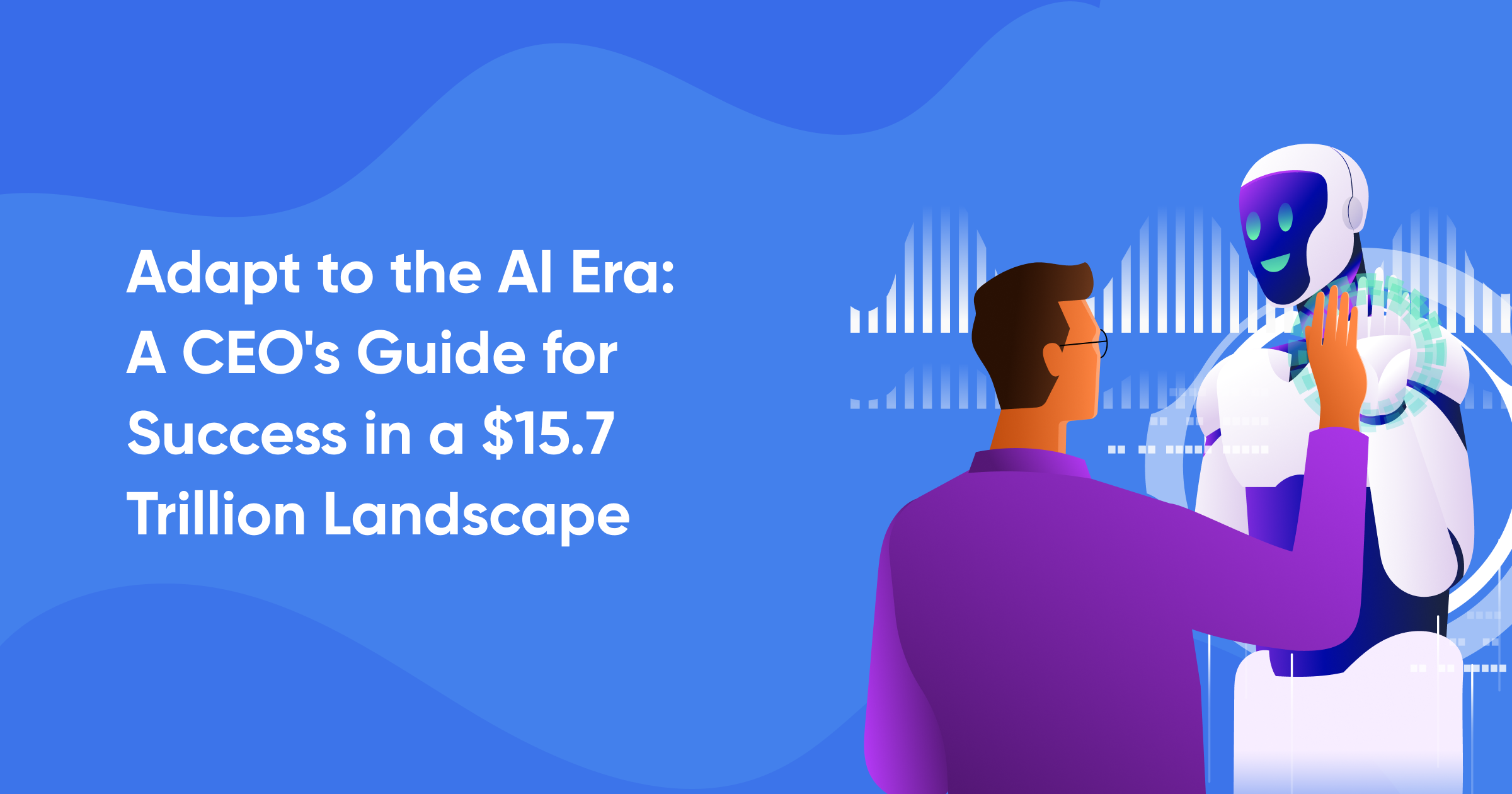 Adapt to the AI Era: A CEO's Guide for Success in a $15.7 Trillion Landscape