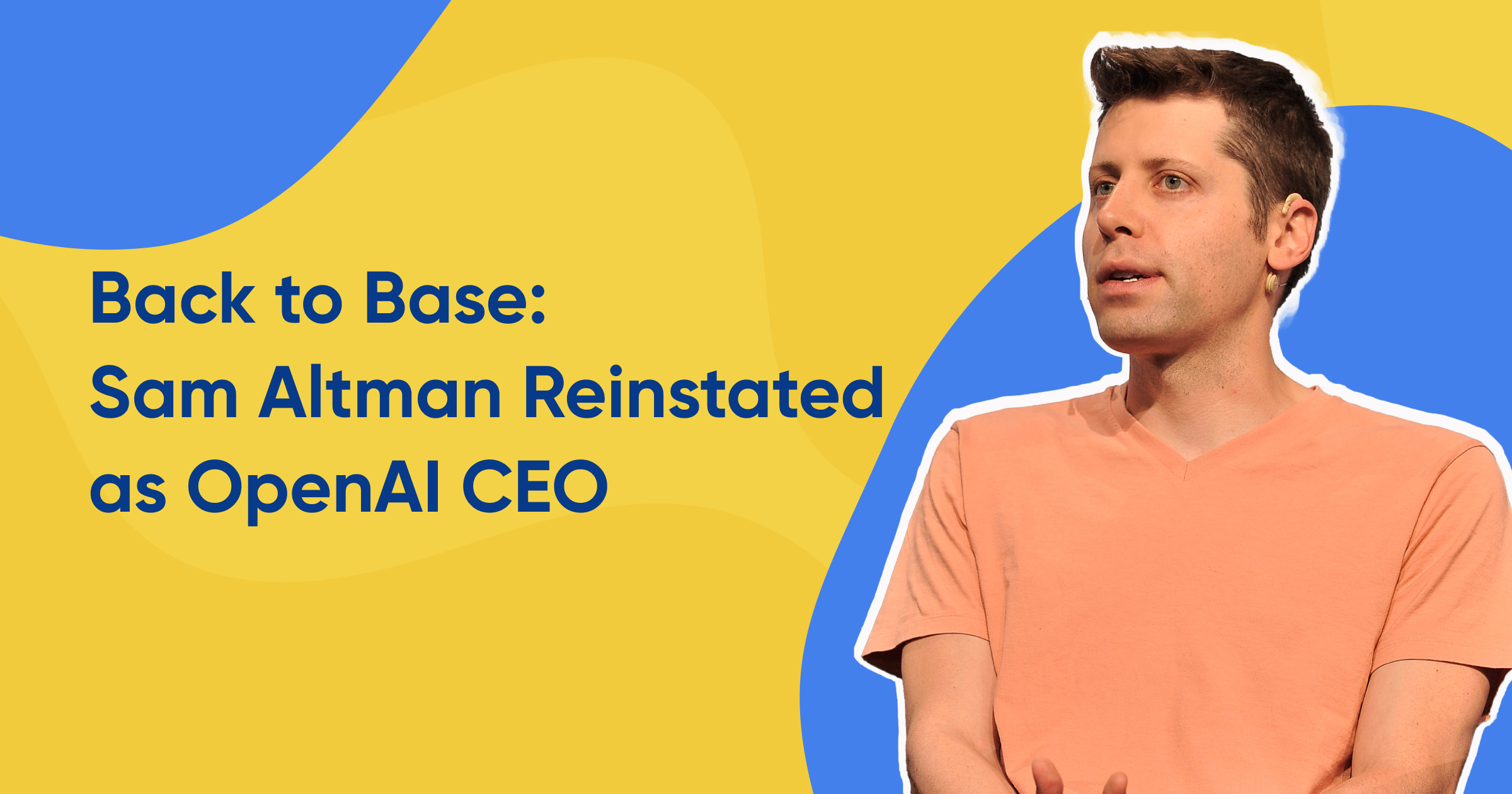 Back to Base: Sam Altman Reinstated as OpenAI CEO
