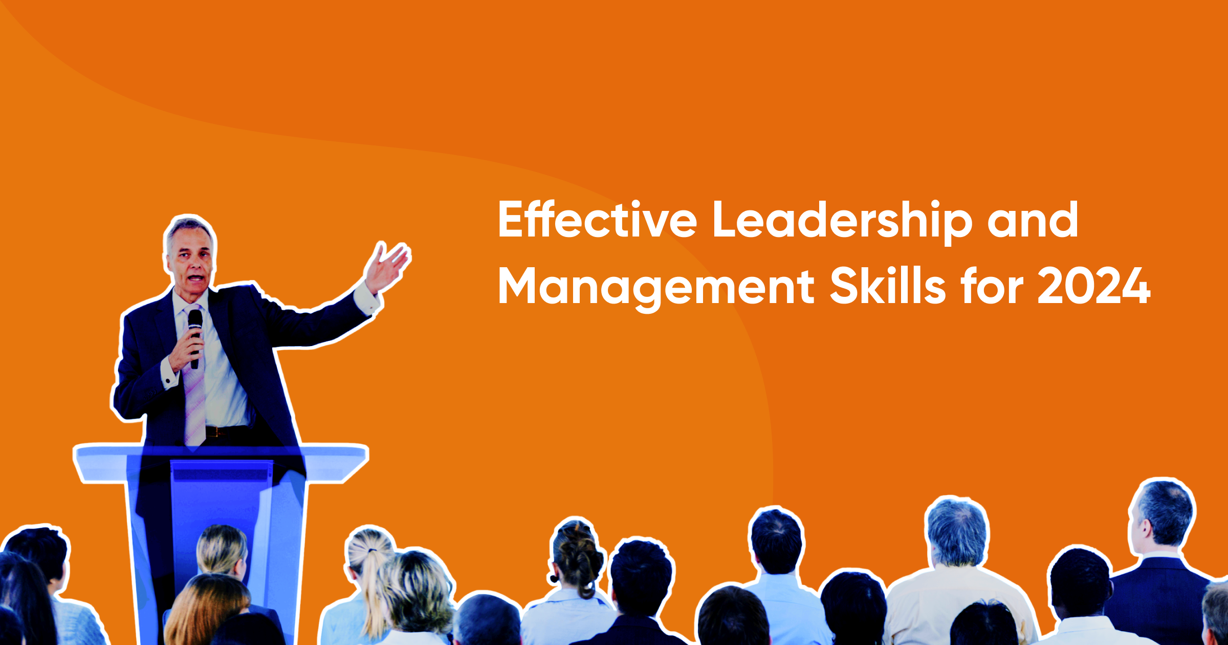 Effective Leadership and Management Skills for 2024