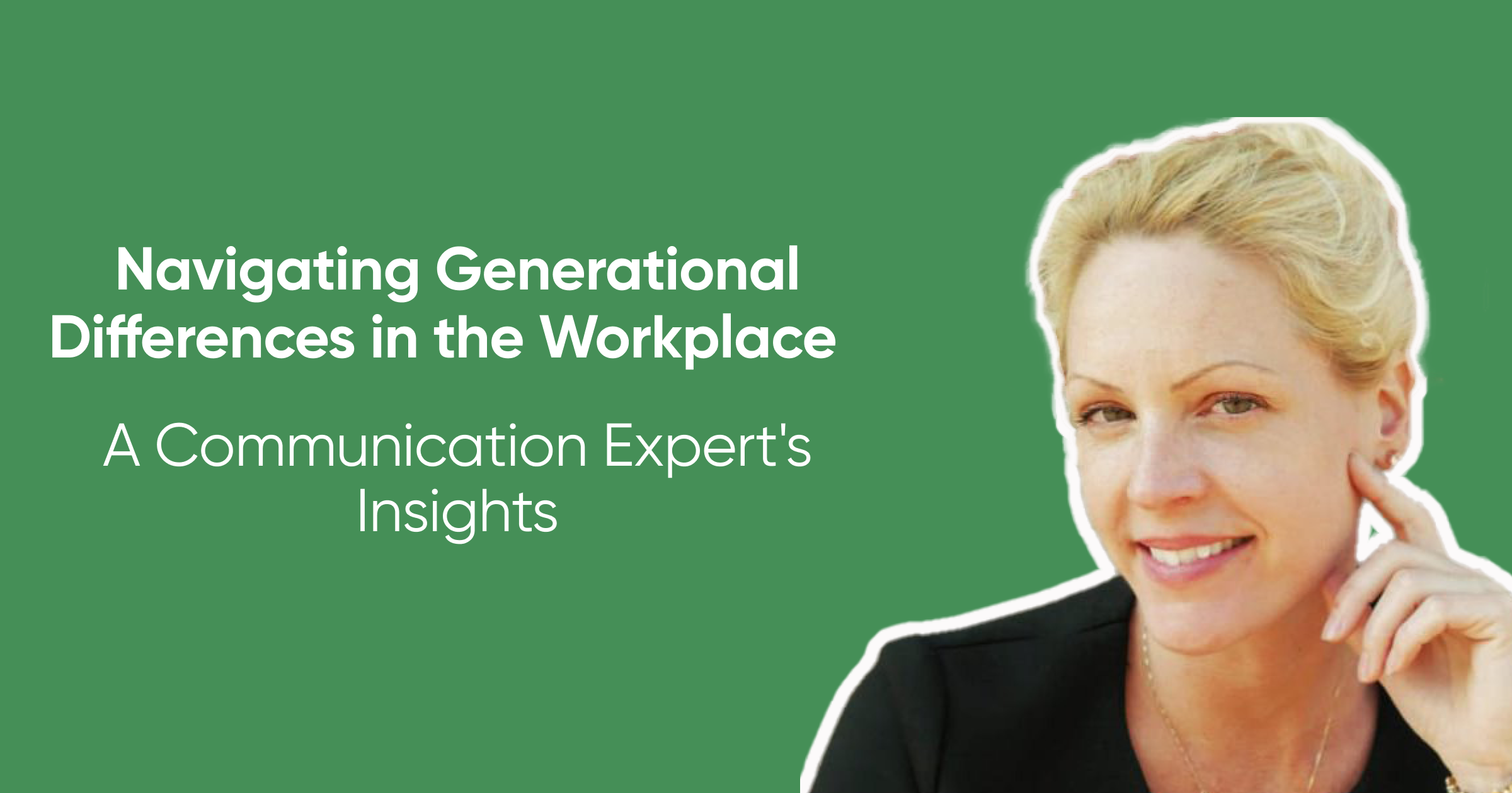Navigating Generational Differences in the Workplace — A Communication Expert's Insights