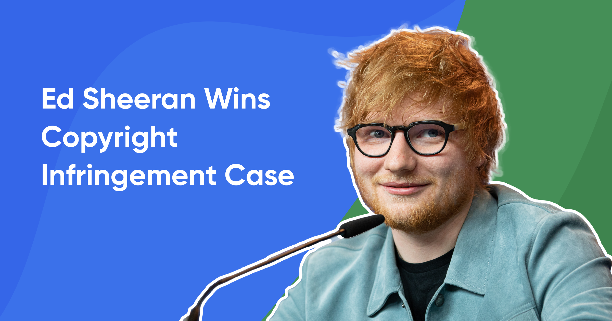 Ed Sheeran Wins Copyright Infringement Case